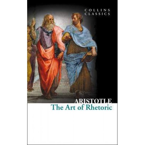 COLLINS CLASSICS : THE ART OF RHETORIC PB A FORMAT - ARISTOTLE