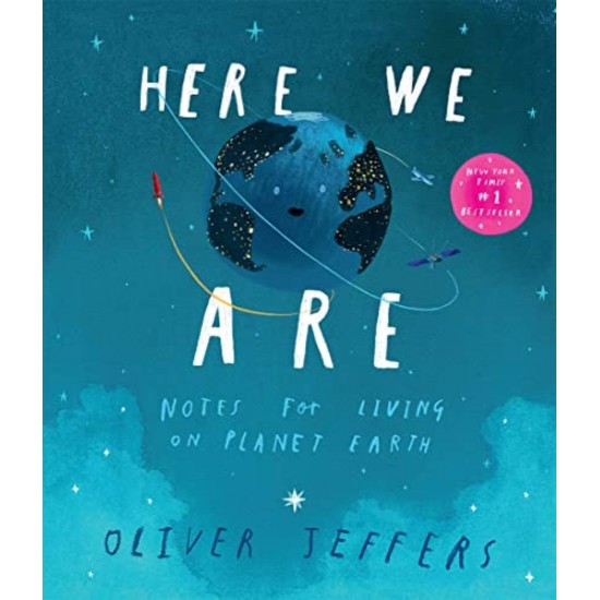 HERE WE ARE : NOTES FOR LIVING ON PLANET EARTH - OLIVER JEFFERS - 2023