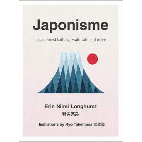 JAPONISME : IKIGAI ,FOREST BATHING,WABI-SABI AND MORE HC - ERIN NIIMI LONGHURST