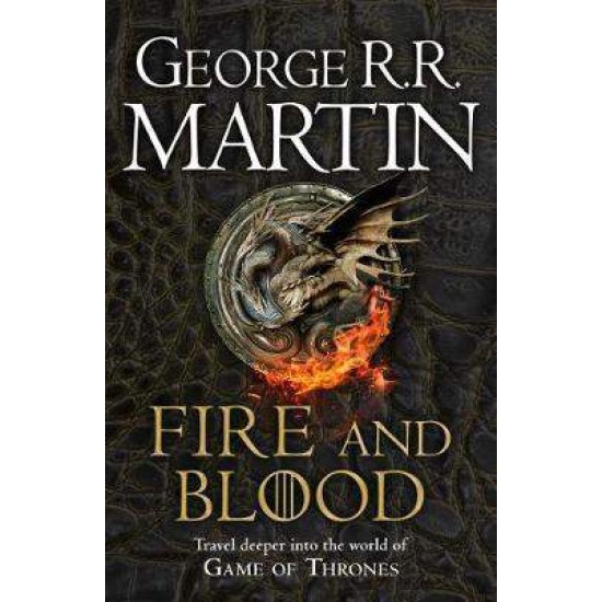 A SONG OF ICE AND FIRE: FIRE AND BLOOD: 300 YEARS BEFORE A GAME OF THRONES (A TARGARYEN HISTORY) - GEORGE R.R. MARTIN