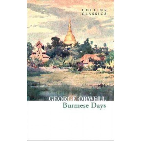 COLLINS CLASSICS : BURMESE DAYS PB A - GEORGE ORWELL