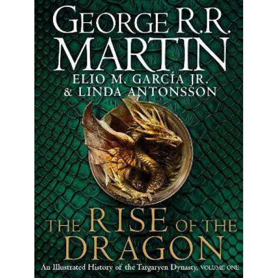 The Rise of the Dragon : An Illustrated History of the Targaryen Dynasty HC - GEORGE R.R. MARTIN-ELIO M. GARCIA JR.-LINDA ANTONSSON