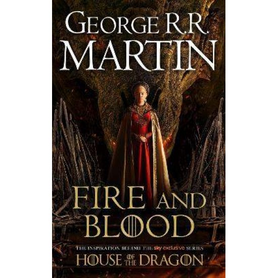 A SONG OF ICE AND FIRE: FIRE AND BLOOD: 300 YEARS BEFORE A GAME OF THRONES (A TARGARYEN HISTORY) - TIE-IN PB - GEORGE R.R. MARTIN