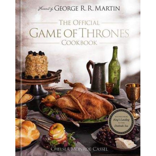 THE OFFICIAL GAME OF THRONES COOKBOOK - CHELSEA MONROE-CASSEL, GEORGE R.R. MARTIN