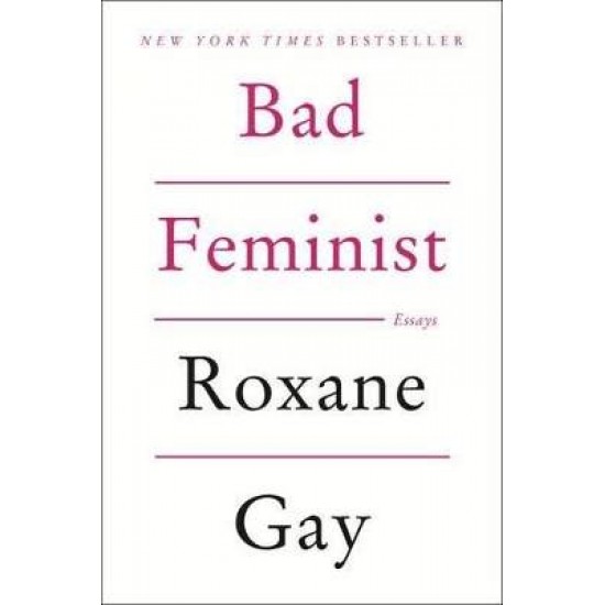 BAD FEMINIST : ESSAYS - ROXANE GAY