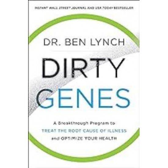 DIRTY GENES :A BREAKTHROUGH PROGRAM TO TREAT THE ROOT CAUSE OF ILLNESS AND OPTIMIZE YOUR HEALTH PB - BEN LYNCH