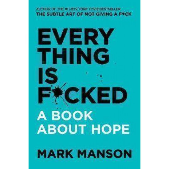 EVERYTHING IS F*CKED A BOOK ABOUT HOPE HC - MARK MANSON