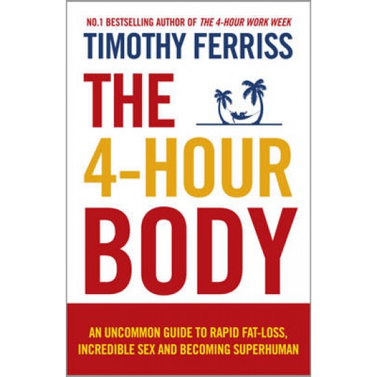 THE 4-HOUR BODY : AN UNCOMMON GUIDE TO RAPID FAT-LOSS PB - TIMOTHY FERRISS - 2011