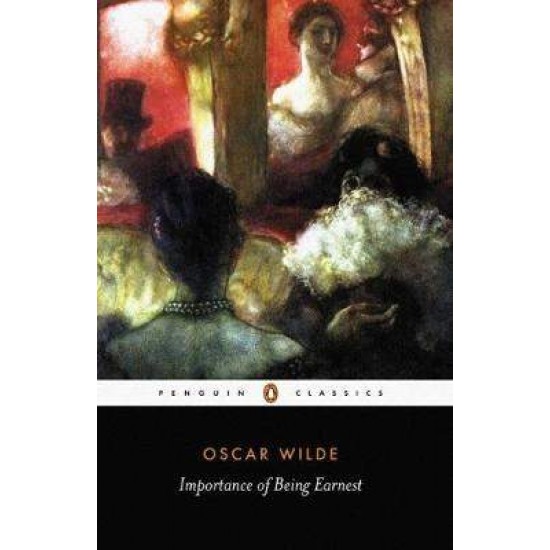 PENGUIN CLASSICS : THE IMPORTANCE OF BEING EARNEST PB B FORMAT - OSCAR WILDE-RICHARD CAVE-RICHARD CAVE-RICHARD CAVE