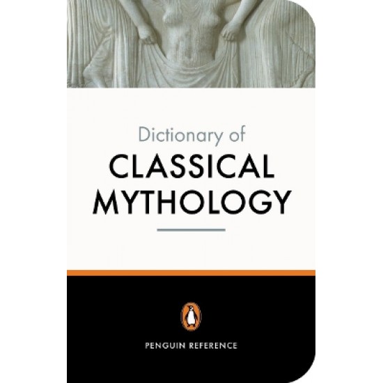 PENGUIN DICTIONARY : CLASSICAL MYTHOLOGY  PB B - A MAXWELL-HYSLOP-PIERRE GRIMAL-STEPHEN KERSHAW