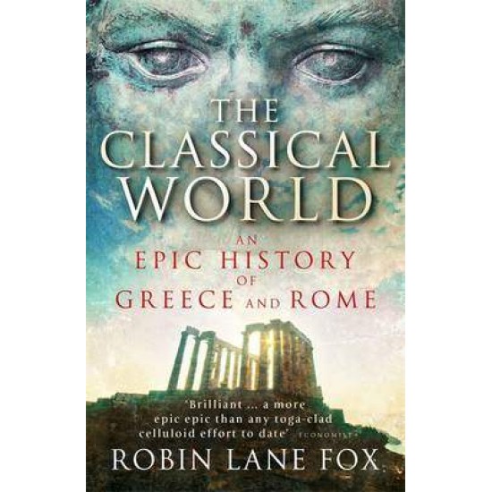 THE CLASSICAL WORLD AN EPIC HISTORY OF GREECE AND ROME PB B FORMAT - ROBIN LANE FOX