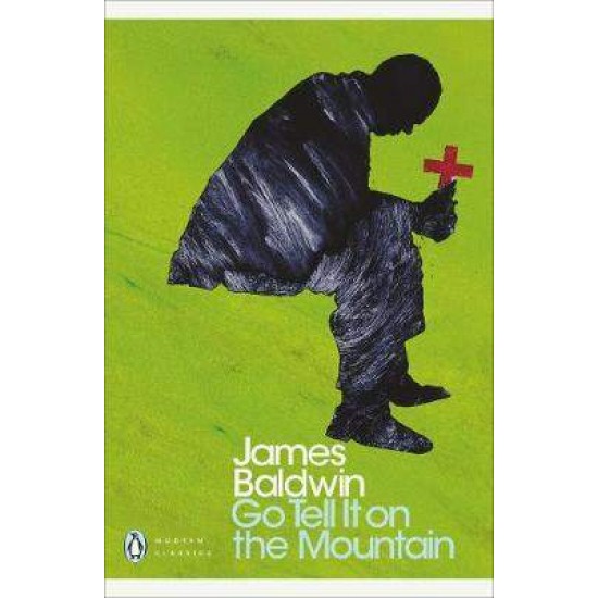 PENGUIN MODERN CLASSICS : GO TELL IT ON THE MOUNTAIN PB - JAMES BALDWIN-ANDREW O'HAGAN