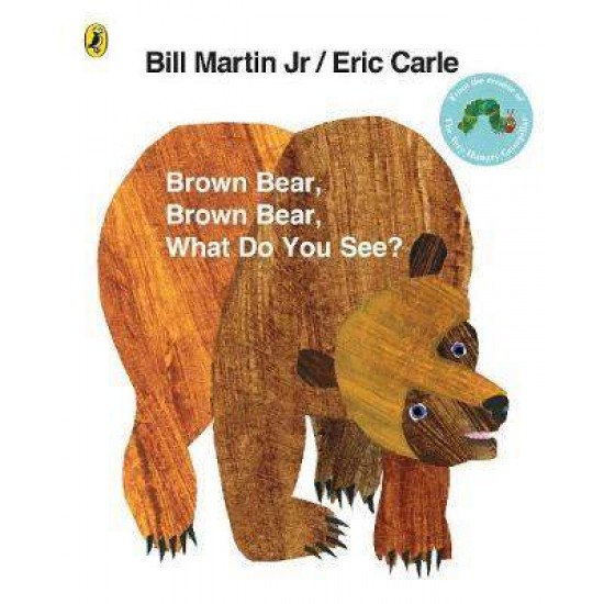 BROWN BEAR, BROWN BEAR WHAT DO YOU SEE? - ERIC CARLE