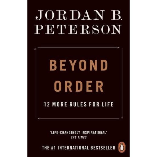 BEYOND ORDER : 12 MORE RULES FOR LIFE - JORDAN B. PETERSON