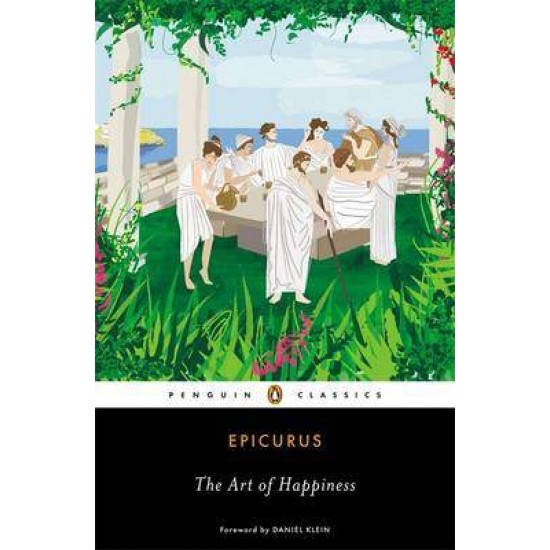 PENGUIN CLASSICS : THE ART OF HAPPINESS  PB - EPICURUS-JOHN K. STRODACH-JOHN K. STRODACH