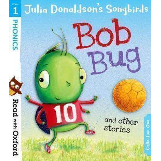 READ WITH OXFORD STAGE 1: BOB BUG AND OTHER STORIES - JULIA DONALDSON-CLARE KIRTLEY-JOELLE DREIDEMY-PAULINE SIEWERT