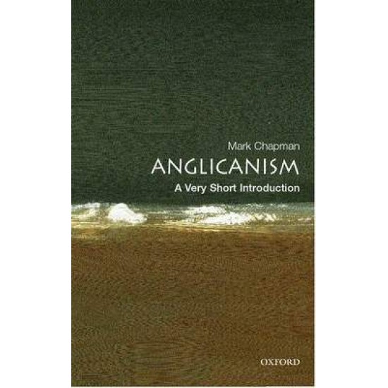 VERY SHORT INTRODUCTIONS : ANGLICANISM PB A FORMAT - MARK CHAPMAN