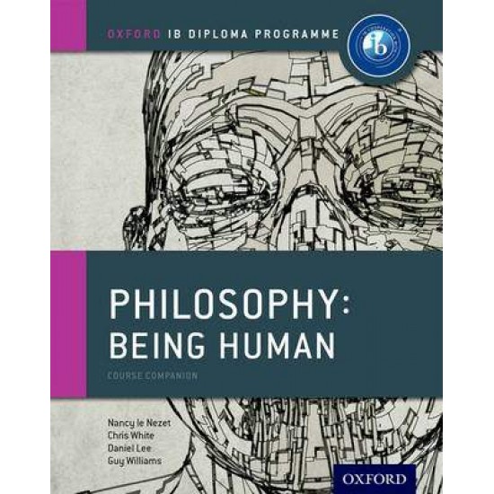 IB PHILOSPHY - BEING HUMAN - NANCY LE NEZET-CHRIS WHITE-DANIEL LEE-GUY WILLIAMS