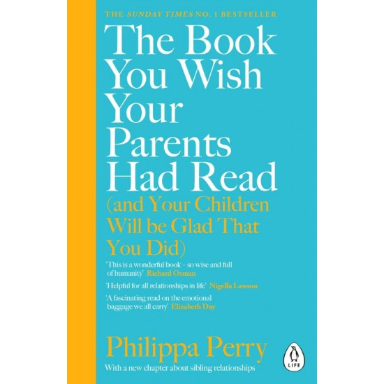 THE BOOK YOU WISH YOUR PARENTS HAD READ (AND YOUR CHILDREN WILL BE GLAD THAT YOU DID) - PHILIPPA PERRY