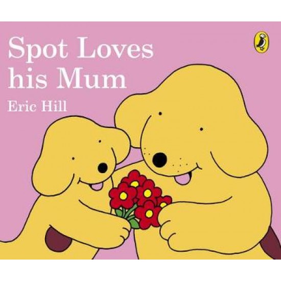 SPOT LOVES HIS MUM - ERIC HILL-ERIC HILL