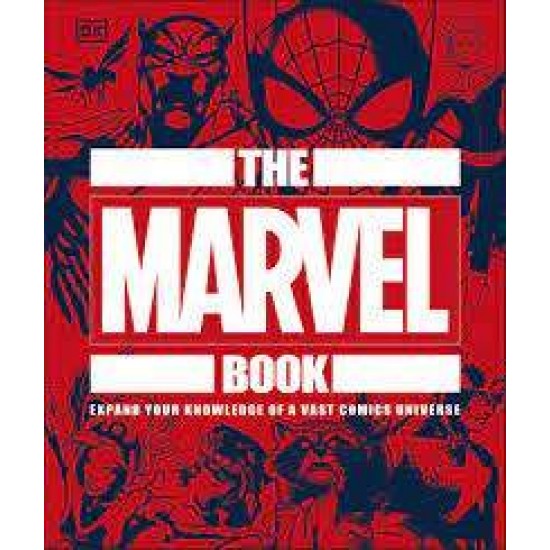 THE MARVEL BOOK : EXPAND YOUR KNOWLEDGE OF A VAST COMICS UNIVERSE HC - DK