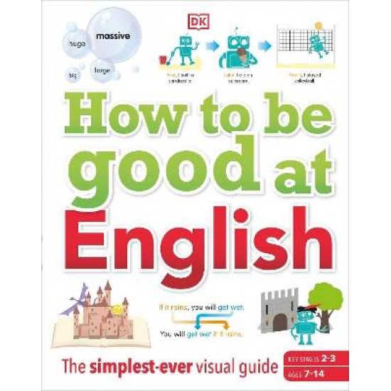 How to be Good at English, Ages 7-14 (Key Stages 2-3) : The Simplest-ever Visual Guide HC - DK