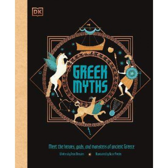 GREEK MYTHS: MEET THE HEROES, GODS, AND MONSTERS OF ANCIENT GREECE - DK-JEAN MENZIES