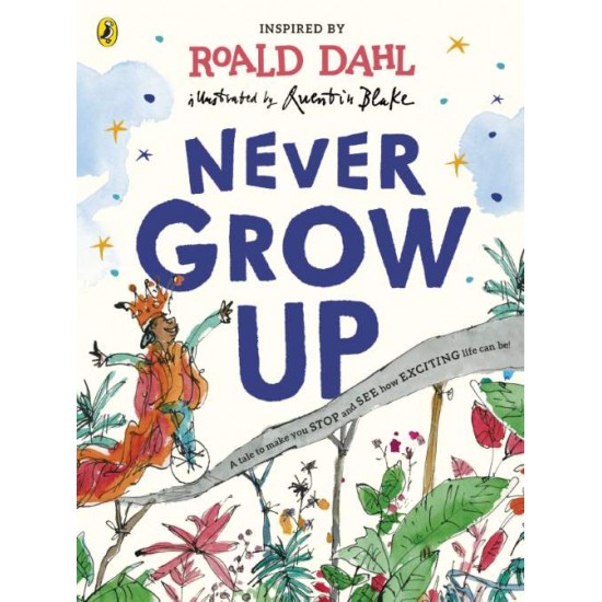 ROALD DAHL'S : NEVER GROW UP PB - ROALD DAHL-QUENTIN BLAKE