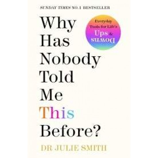 WHY HAS NOBODY TOLD ME THIS BEFORE? : THE NO 1 SUNDAY TIMES BESTSELLER 2022 - JULIE SMITH