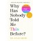 WHY HAS NOBODY TOLD ME THIS BEFORE? : THE NO 1 SUNDAY TIMES BESTSELLER 2022