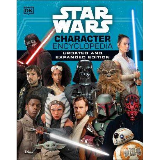 STAR WARS CHARACTER ENCYCLOPEDIA UPDATED AND EXPANDED EDITION - SIMON BEECROFT-PABLO HIDALGO-ELIZABETH DOWSETT-AMY RICHAU