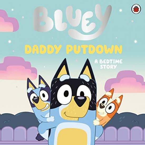 BLUEY: DADDY PUTDOWN PICTURE BOOK - BLUEY