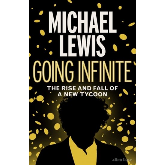 GOING INFINITE  : THE RISE AND FALL OF A NEW TYCOON HC - MICHAEL LEWIS - 2023