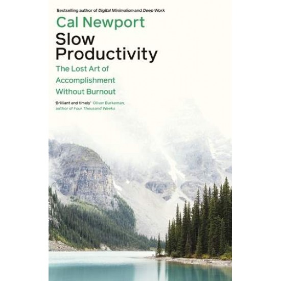 SLOW PRODUCTIVITY : THE LOST ART OF ACCOMPLISHMENT WITHOUT BURNOUT PB - CAL NEWPORT