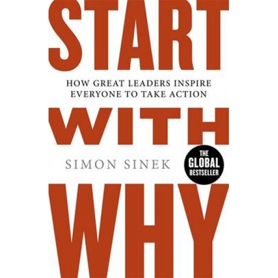 START WITH WHY : HOW GREAT LEADERS INSPIRE EVERYONE TO TAKE ACTION PB - SIMON SINEK