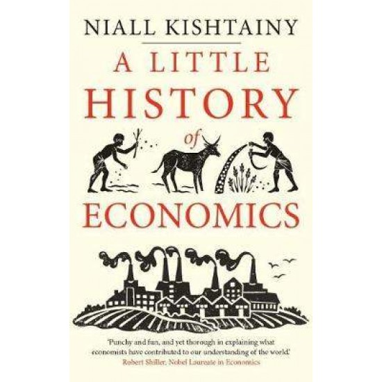 A LITTLE HISTORY OF ECONOMICS PB - NIALL KISHTAINY