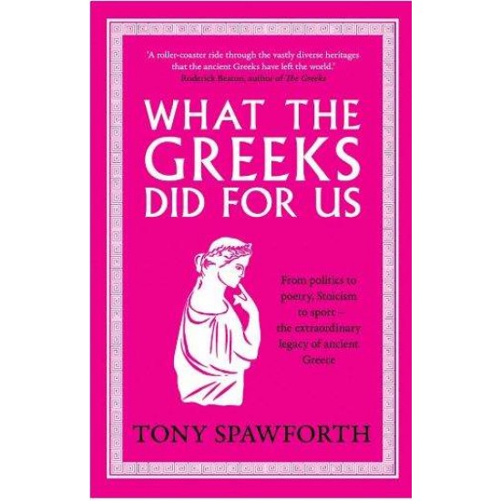 WHAT THE GREEKS DID FOR US - TONY SPAWFORTH