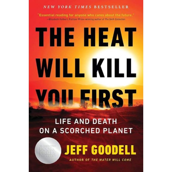 THE HEAT WILL KILL YOU FIRST : LIFE AND DEATH ON A SCORCHED PLANET - JEFF GOODELL