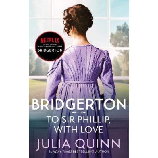 BRIDGERTON 5: TO SIR PHILLIP, WITH LOVE - JULIA QUINN