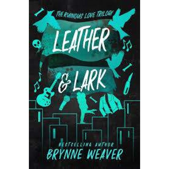 The Ruinous Love Trilogy 2: Leather And Lark - BRYNNE WEAVER