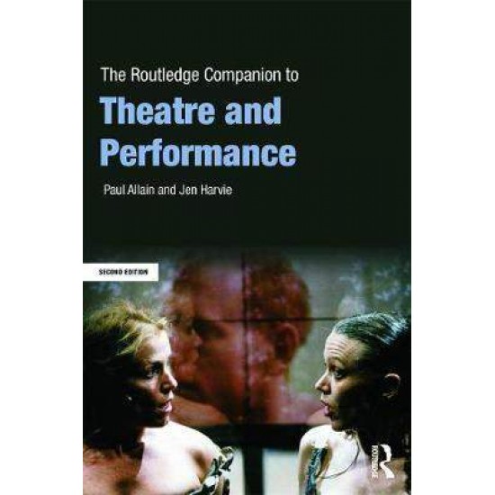 THE ROUTLEDGE COMPANION TO THEATRE AND PERFORMANCE  PB - PAUL ALLAIN-JEN HARVIE