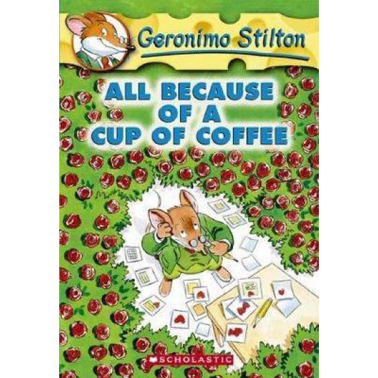 ALL BECAUSE OF A CUP OF COFFEE (GERONIMO STILTON #10) - Geronimo Stilton