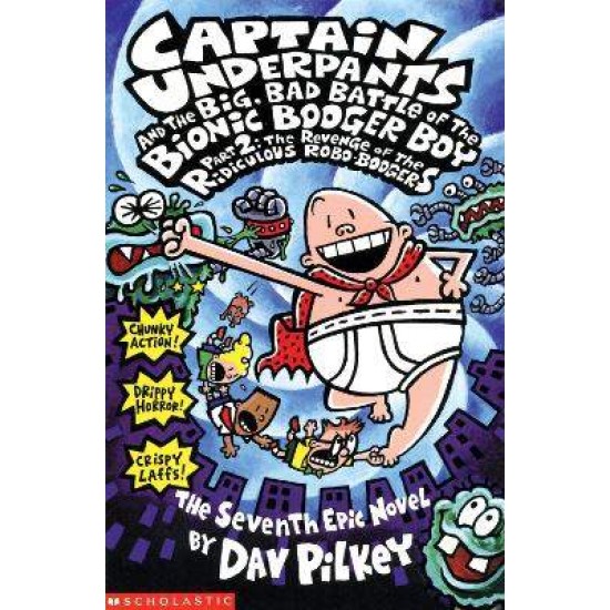 CAPTAIN UNDERPANTS AND THE THE BIG, BAD BATTLE OF THE BIONIC BOOGER BOY PART TWO - THE REVENGE OF TH THE REVENGE OF THE RIDICULOUS ROBO-BOOGERS PB - DAV PILKEY