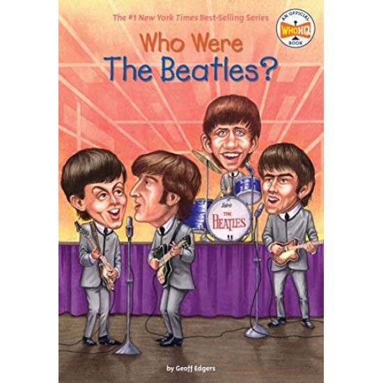 WHO WERE THE BEATLES? - GEOFF EDGERS-WHO HQ-JEREMY TUGEAU