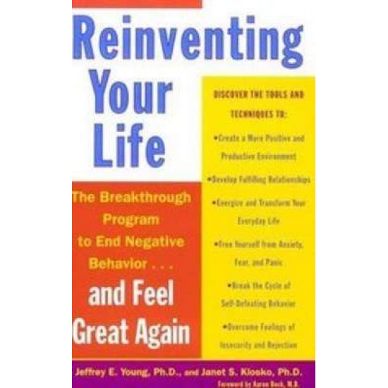 REINVENTING YOUR LIFE : THE BREAKTHROUGH PROGRAM TO END NEGATIVE BEHAVIOUR AND FEEL GREAT AGAIN PB B - JEFFREY E. YOUNG-JANET S. KLOSKO-AARON T. BECK