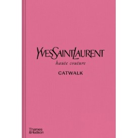 YVES SAINT LAURENT CATWALK : THE COMPLETE HAUTE COUTURE COLLECTIONS 1962-2002 HC