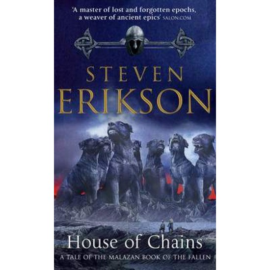 MALAZAN BOOK OF THE FALLEN 4: HOUSE OF CHAINS PB A FORMAT - STEVEN ERIKSON