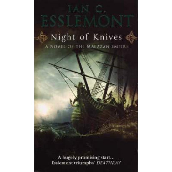 THE MALAZAN EMPIRE 1: NIGHT OF KNIVES PB A FORMAT - IAN C ESSLEMONT