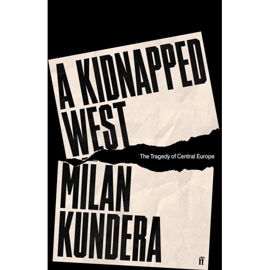 A KIDNAPPED WEST : THE TRAGEDY OF CENTRAL EUROPE HC - MILAN KUNDERA - 2023