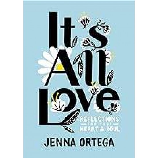 IT'S ALL LOVE:REFLECTIONS FOR YOUR HEART AND SOUL - JENNA ORTEGA